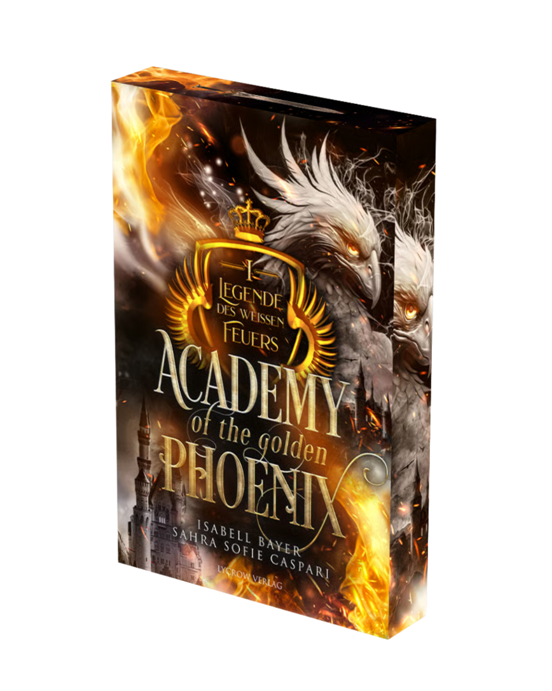 Academy of the golden Phoenix - 1 - Legende des weissen Feuers von Isabell Bayer & Sahra Sofie Caspari